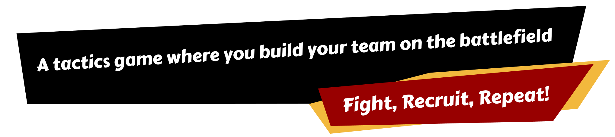 A tactics game where you build your team on the battlefield. Fight, Recruit, Repeat!